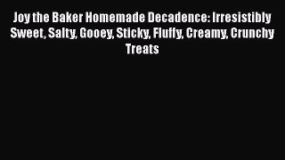 [PDF Download] Joy the Baker Homemade Decadence: Irresistibly Sweet Salty Gooey Sticky Fluffy