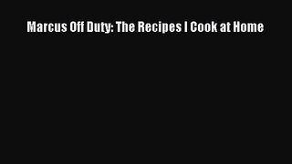 [PDF Download] Marcus Off Duty: The Recipes I Cook at Home [PDF] Online