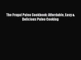 [PDF Download] The Frugal Paleo Cookbook: Affordable Easy & Delicious Paleo Cooking [Read]