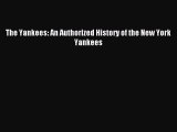 [PDF Download] The Yankees: An Authorized History of the New York Yankees [Read] Full Ebook