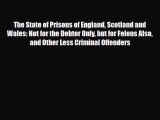 [PDF Download] The State of Prisons of England Scotland and Wales: Not for the Debtor Only