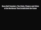 [PDF Download] Base Ball Founders: The Clubs Players and Cities of the Northeast That Established