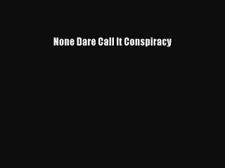 [PDF Download] None Dare Call It Conspiracy [Download] Online