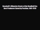 [PDF Download] Baseball's Offensive Greats of the Deadball Era: Best Producers Rated by Position