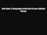 [PDF Download] Red Faber: A Biography of the Hall of Fame Spitball Pitcher [Read] Full Ebook