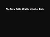 [PDF Download] The Arctic Guide: Wildlife of the Far North [PDF] Full Ebook