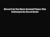 [PDF Download] Missed It by That Much: Baseball Players Who Challenged the Record Books [PDF]