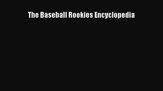 [PDF Download] The Baseball Rookies Encyclopedia [Read] Full Ebook