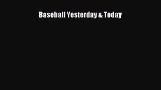 [PDF Download] Baseball Yesterday & Today [Read] Online