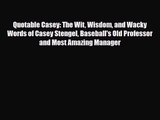 [PDF Download] Quotable Casey: The Wit Wisdom and Wacky Words of Casey Stengel Baseball's Old