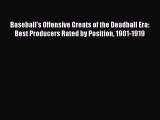 [PDF Download] Baseball's Offensive Greats of the Deadball Era: Best Producers Rated by Position