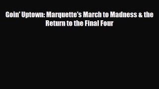 [PDF Download] Goin' Uptown: Marquette's March to Madness & the Return to the Final Four [Read]