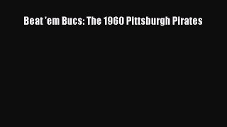 [PDF Download] Beat 'em Bucs: The 1960 Pittsburgh Pirates [PDF] Online