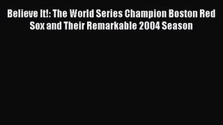 [PDF Download] Believe It!: The World Series Champion Boston Red Sox and Their Remarkable 2004