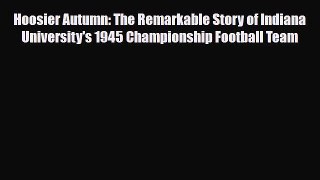 [PDF Download] Hoosier Autumn: The Remarkable Story of Indiana University's 1945 Championship