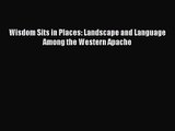 (PDF Download) Wisdom Sits in Places: Landscape and Language Among the Western Apache Read