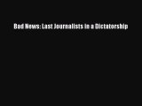 (PDF Download) Bad News: Last Journalists in a Dictatorship Download