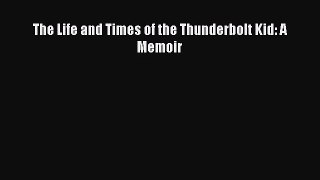 (PDF Download) The Life and Times of the Thunderbolt Kid: A Memoir Read Online