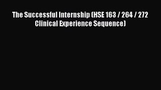 (PDF Download) The Successful Internship (HSE 163 / 264 / 272 Clinical Experience Sequence)