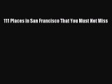 (PDF Download) 111 Places in San Francisco That You Must Not Miss Download