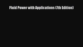 (PDF Download) Fluid Power with Applications (7th Edition) Read Online