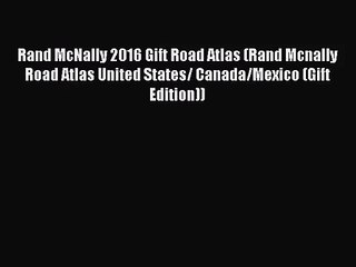 (PDF Download) Rand McNally 2016 Gift Road Atlas (Rand Mcnally Road Atlas United States/ Canada/Mexico