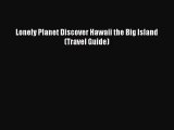 (PDF Download) Lonely Planet Discover Hawaii the Big Island (Travel Guide) Read Online