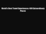 (PDF Download) World's Best Travel Experiences: 400 Extraordinary Places Read Online