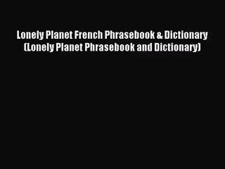 (PDF Download) Lonely Planet French Phrasebook & Dictionary (Lonely Planet Phrasebook and Dictionary)