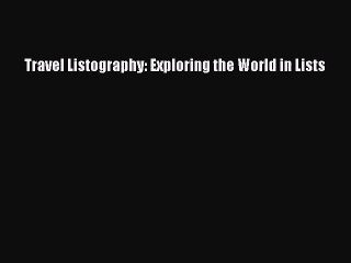 (PDF Download) Travel Listography: Exploring the World in Lists PDF