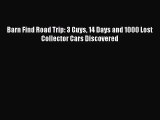 (PDF Download) Barn Find Road Trip: 3 Guys 14 Days and 1000 Lost Collector Cars Discovered
