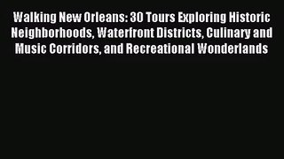 (PDF Download) Walking New Orleans: 30 Tours Exploring Historic Neighborhoods Waterfront Districts