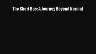 (PDF Download) The Short Bus: A Journey Beyond Normal Read Online