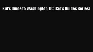 (PDF Download) Kid's Guide to Washington DC (Kid's Guides Series) PDF