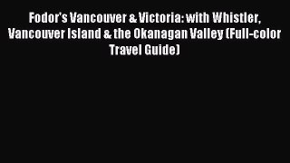 (PDF Download) Fodor's Vancouver & Victoria: with Whistler Vancouver Island & the Okanagan
