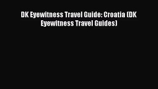 (PDF Download) DK Eyewitness Travel Guide: Croatia (DK Eyewitness Travel Guides) Read Online