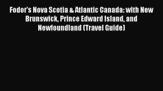 (PDF Download) Fodor's Nova Scotia & Atlantic Canada: with New Brunswick Prince Edward Island