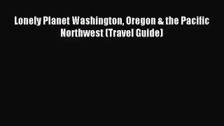 (PDF Download) Lonely Planet Washington Oregon & the Pacific Northwest (Travel Guide) PDF