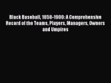 [PDF Download] Black Baseball 1858-1900: A Comprehensive Record of the Teams Players Managers