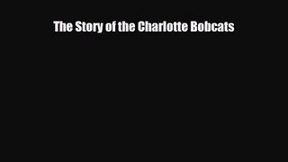 [PDF Download] The Story of the Charlotte Bobcats [Download] Online