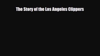 [PDF Download] The Story of the Los Angeles Clippers [Download] Full Ebook