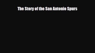 [PDF Download] The Story of the San Antonio Spurs [PDF] Full Ebook