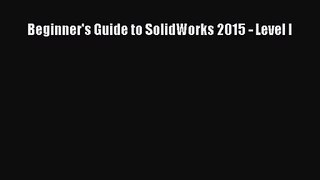 (PDF Download) Beginner's Guide to SolidWorks 2015 - Level I PDF