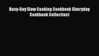Download Busy-Day Slow Cooking Cookbook (Everyday Cookbook Collection) PDF Online