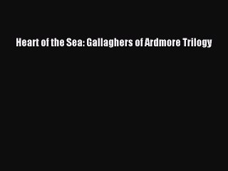 (PDF Download) Heart of the Sea: Gallaghers of Ardmore Trilogy PDF