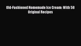 Download Old-Fashioned Homemade Ice Cream: With 58 Original Recipes Ebook Free