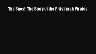 [PDF Download] The Bucs!: The Story of the Pittsburgh Pirates [Read] Online