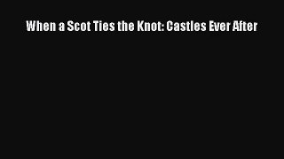 (PDF Download) When a Scot Ties the Knot: Castles Ever After PDF