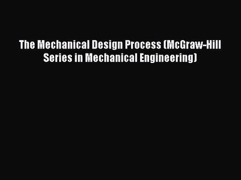(PDF Download) The Mechanical Design Process (McGraw-Hill Series in Mechanical Engineering)