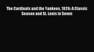 [PDF Download] The Cardinals and the Yankees 1926: A Classic Season and St. Louis in Seven